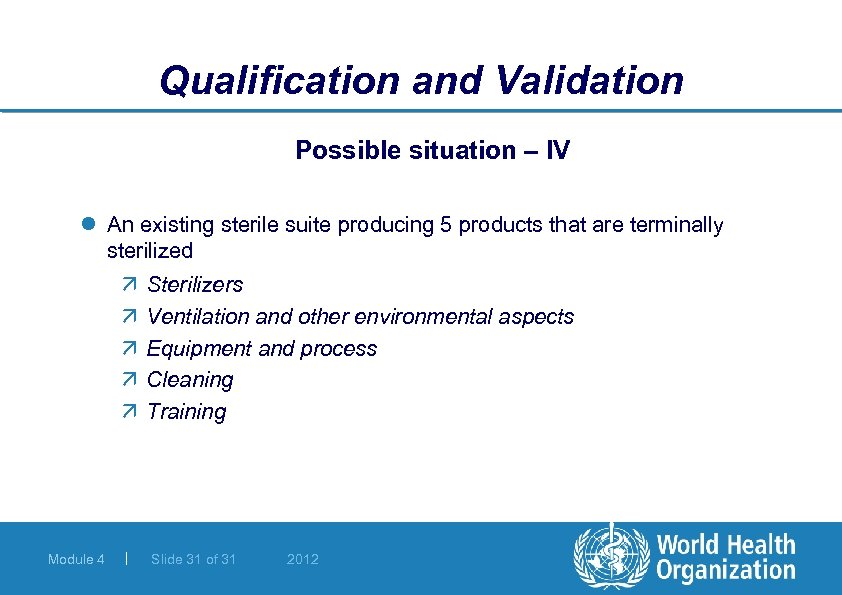 Qualification and Validation Possible situation – IV l An existing sterile suite producing 5