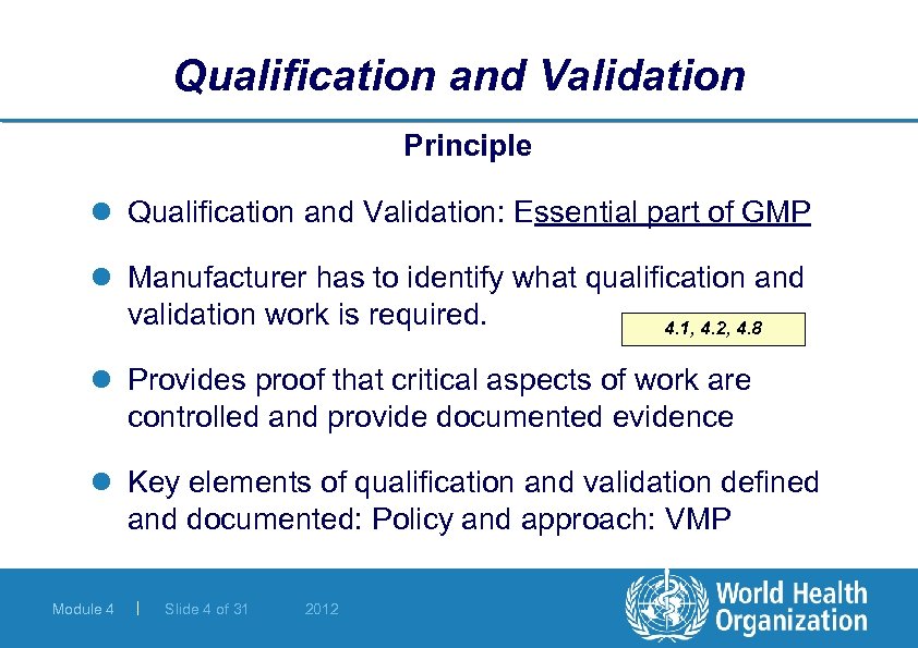 Qualification and Validation Principle l Qualification and Validation: Essential part of GMP l Manufacturer