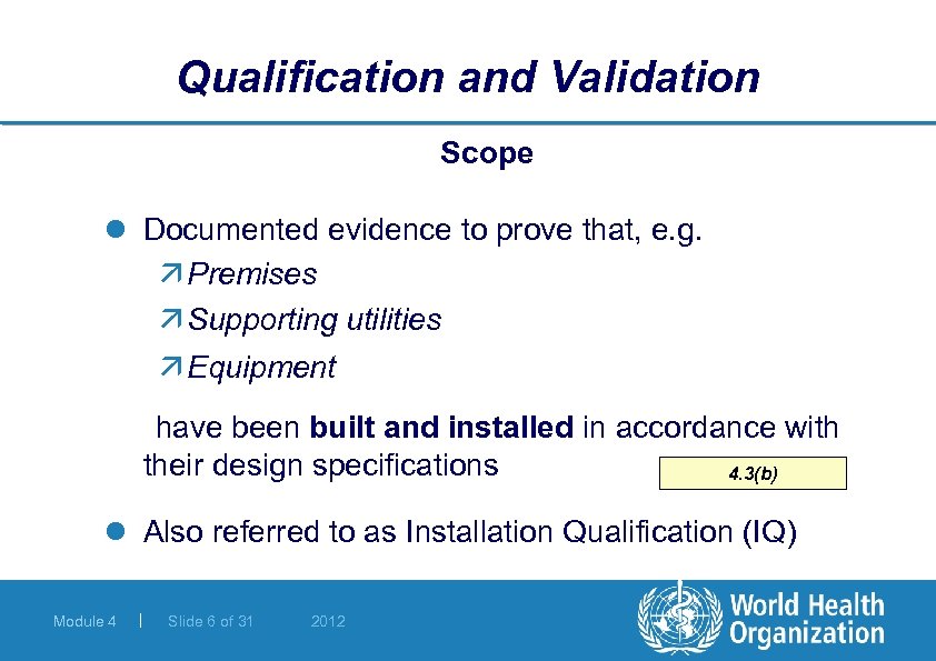 Qualification and Validation Scope l Documented evidence to prove that, e. g. ä Premises