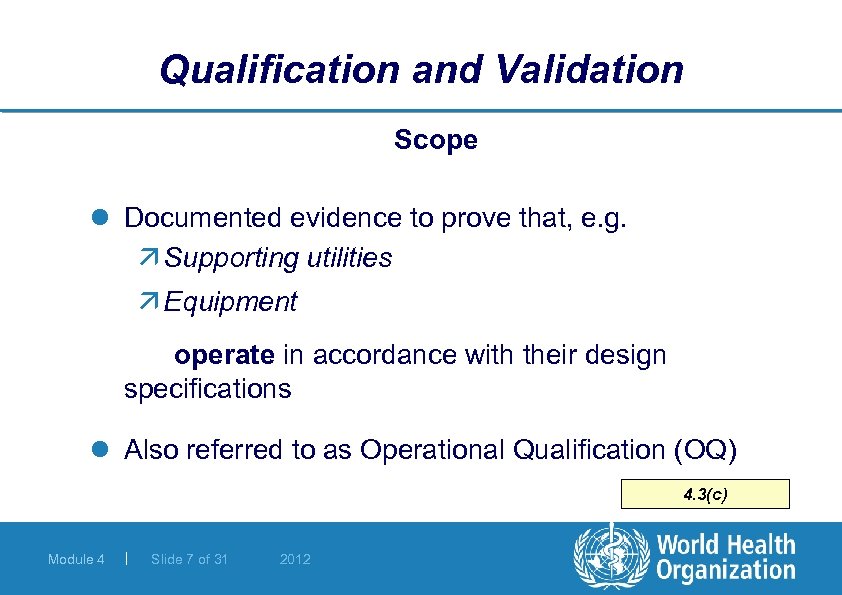 Qualification and Validation Scope l Documented evidence to prove that, e. g. ä Supporting