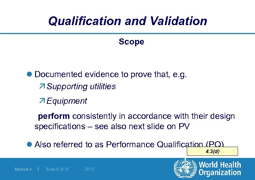 Qualification and Validation Scope l Documented evidence to prove that, e. g. ä Supporting