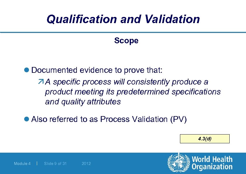 Qualification and Validation Scope l Documented evidence to prove that: ä A specific process