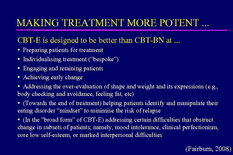 MAKING TREATMENT MORE POTENT. . . CBT-E is designed to be better than CBT-BN