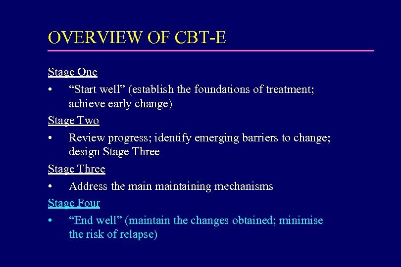 OVERVIEW OF CBT-E Stage One • “Start well” (establish the foundations of treatment; achieve