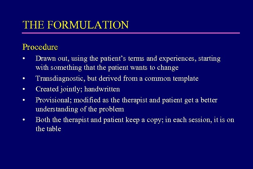 THE FORMULATION Procedure • • • Drawn out, using the patient’s terms and experiences,