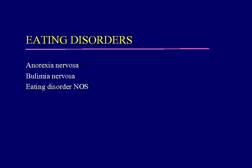 EATING DISORDERS Anorexia nervosa Bulimia nervosa Eating disorder NOS 