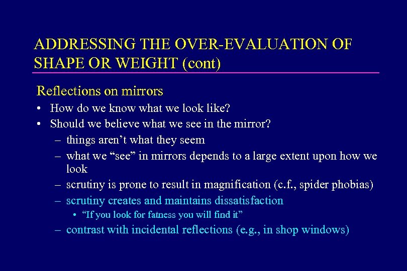 ADDRESSING THE OVER-EVALUATION OF SHAPE OR WEIGHT (cont) Reflections on mirrors • How do