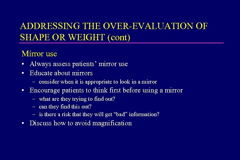 ADDRESSING THE OVER-EVALUATION OF SHAPE OR WEIGHT (cont) Mirror use • Always assess patients’