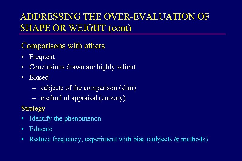 ADDRESSING THE OVER-EVALUATION OF SHAPE OR WEIGHT (cont) Comparisons with others • Frequent •