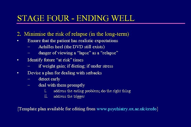 STAGE FOUR - ENDING WELL 2. Minimise the risk of relapse (in the long-term)