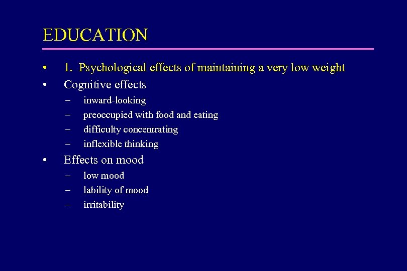 EDUCATION • • 1. Psychological effects of maintaining a very low weight Cognitive effects