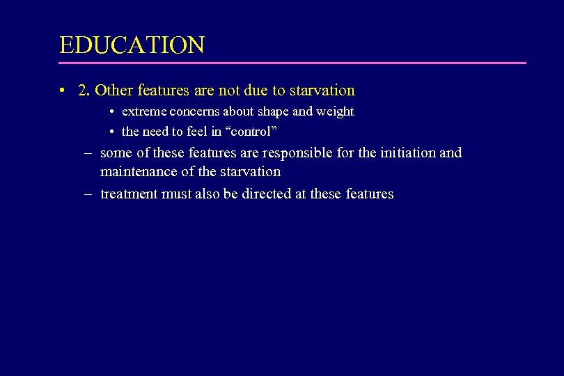 EDUCATION • 2. Other features are not due to starvation • extreme concerns about
