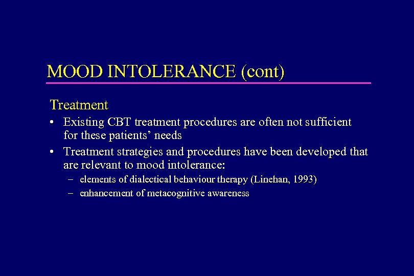 MOOD INTOLERANCE (cont) Treatment • Existing CBT treatment procedures are often not sufficient for