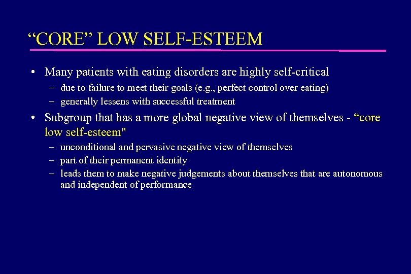 “CORE” LOW SELF-ESTEEM • Many patients with eating disorders are highly self-critical – due