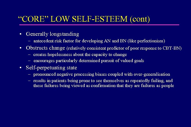 “CORE” LOW SELF-ESTEEM (cont) • Generally longstanding – antecedent risk factor for developing AN