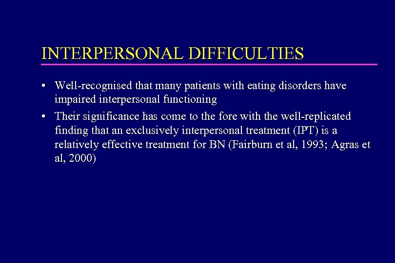 INTERPERSONAL DIFFICULTIES • Well-recognised that many patients with eating disorders have impaired interpersonal functioning