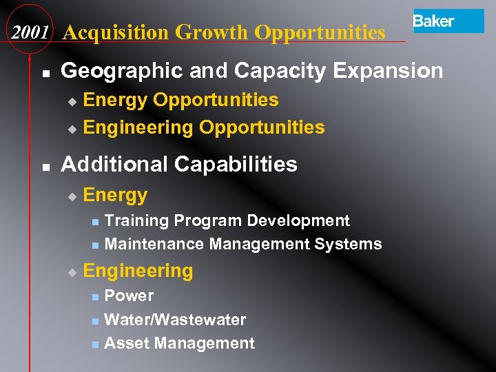 2001 Acquisition Growth Opportunities n Geographic and Capacity Expansion Energy Opportunities u Engineering Opportunities