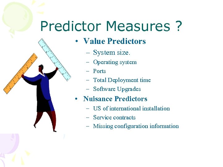 Predictor Measures ? • Value Predictors – System size. – – Operating system Ports