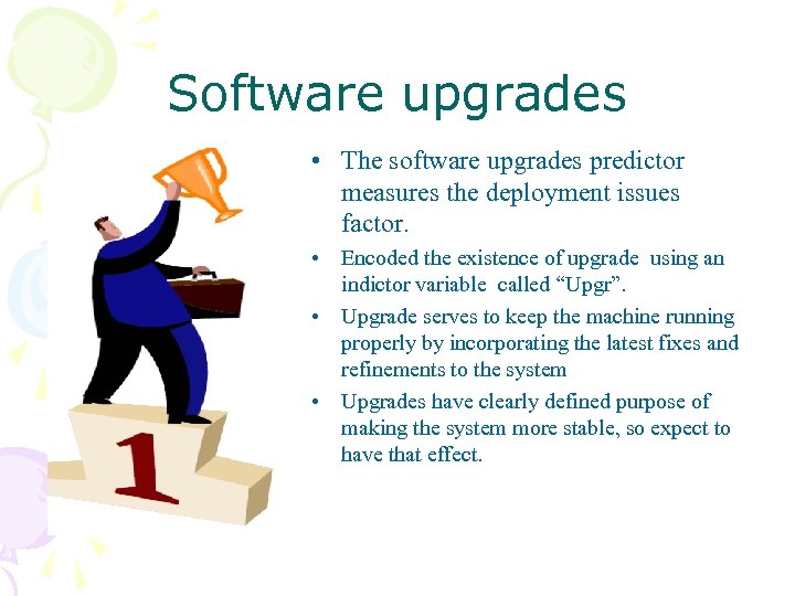 Software upgrades • The software upgrades predictor measures the deployment issues factor. • Encoded