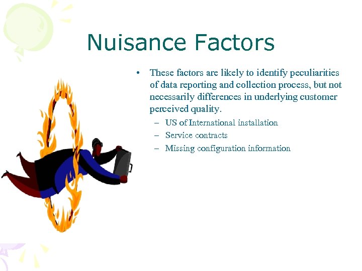 Nuisance Factors • These factors are likely to identify peculiarities of data reporting and