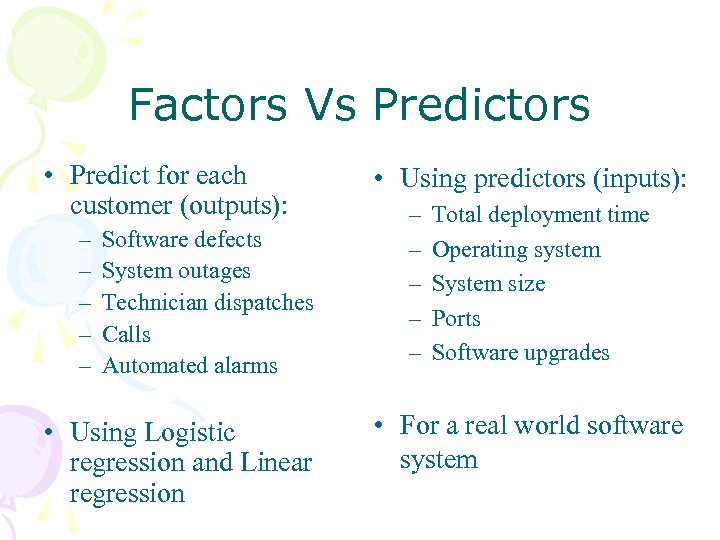 Factors Vs Predictors • Predict for each customer (outputs): – – – Software defects