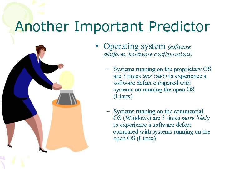 Another Important Predictor • Operating system (software platform, hardware configurations) – Systems running on
