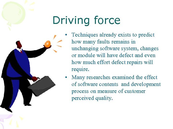 Driving force • Techniques already exists to predict how many faults remains in unchanging