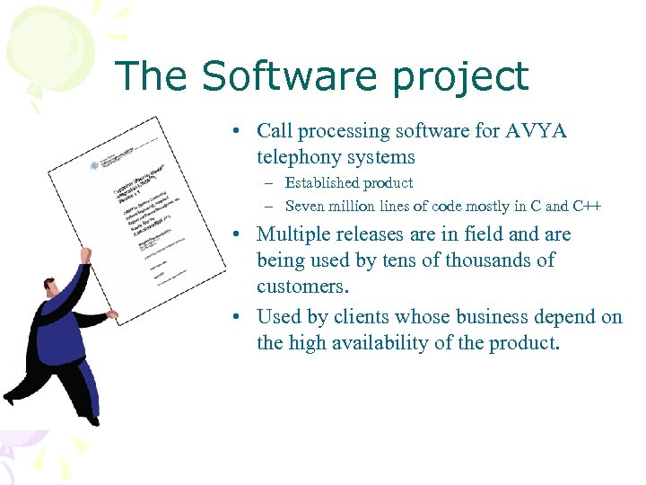 The Software project • Call processing software for AVYA telephony systems – Established product