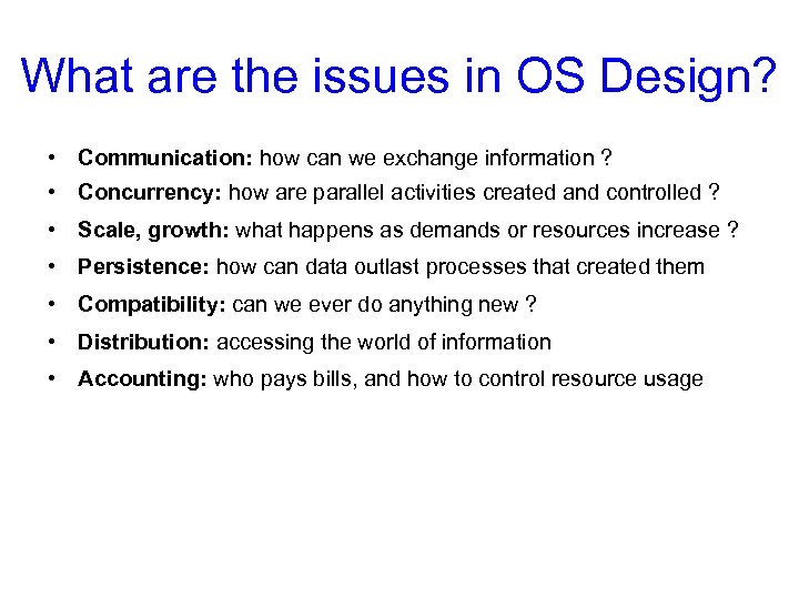 What are the issues in OS Design? • Communication: how can we exchange information