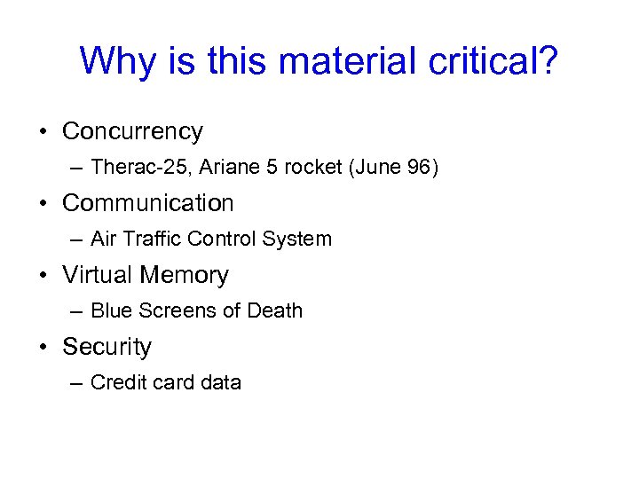 Why is this material critical? • Concurrency – Therac-25, Ariane 5 rocket (June 96)