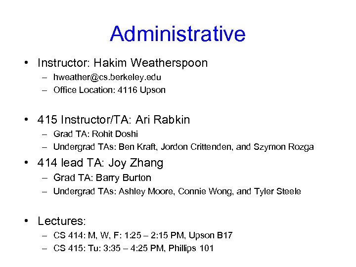 Administrative • Instructor: Hakim Weatherspoon – hweather@cs. berkeley. edu – Office Location: 4116 Upson