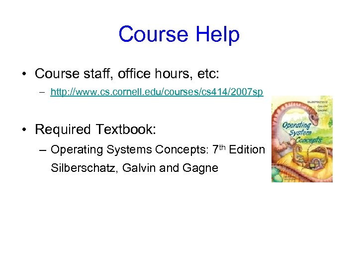 Course Help • Course staff, office hours, etc: – http: //www. cs. cornell. edu/courses/cs