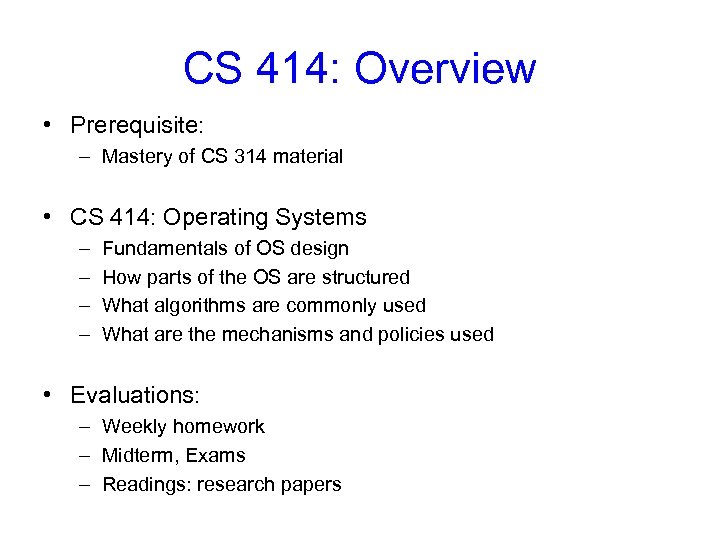 CS 414: Overview • Prerequisite: – Mastery of CS 314 material • CS 414: