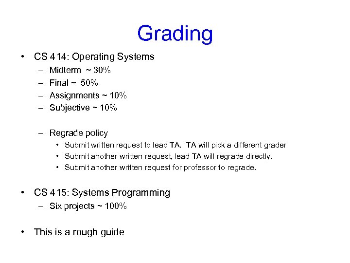 Grading • CS 414: Operating Systems – – Midterm ~ 30% Final ~ 50%