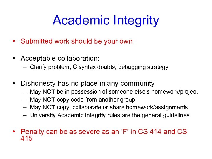 Academic Integrity • Submitted work should be your own • Acceptable collaboration: – Clarify