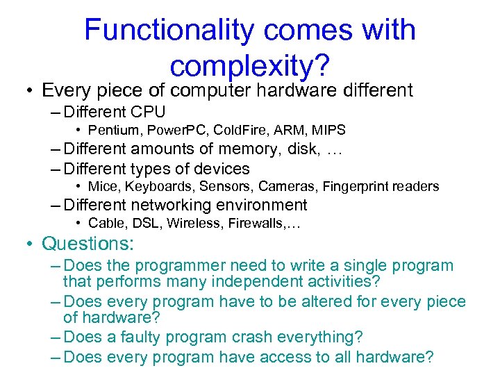 Functionality comes with complexity? • Every piece of computer hardware different – Different CPU