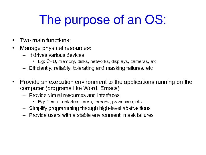 The purpose of an OS: • Two main functions: • Manage physical resources: –