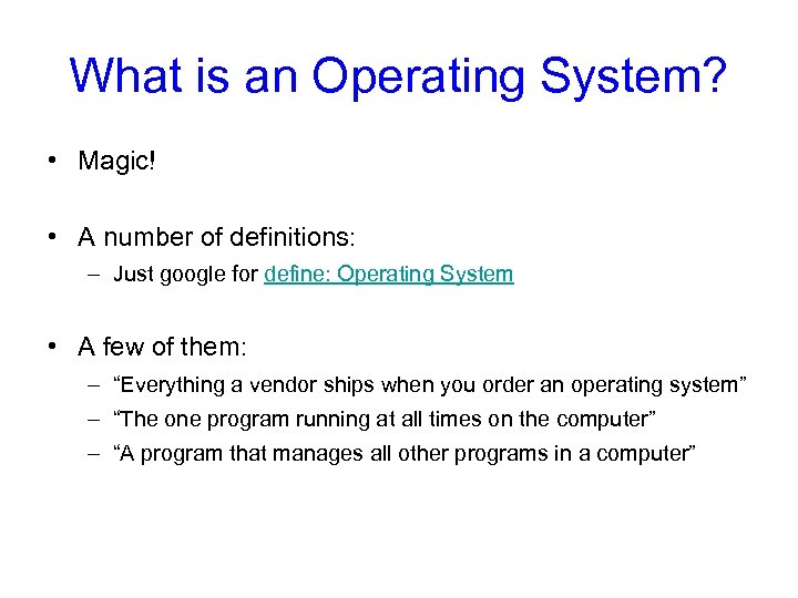 What is an Operating System? • Magic! • A number of definitions: – Just