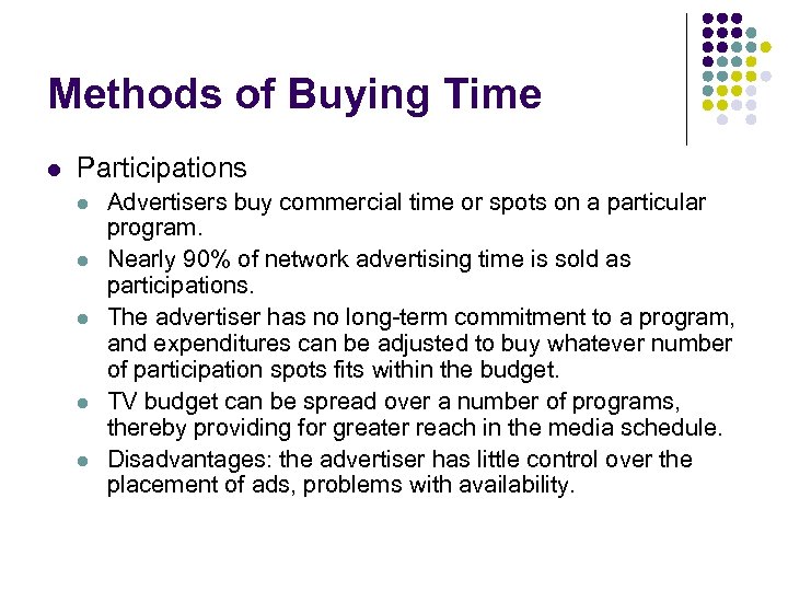Methods of Buying Time l Participations l l l Advertisers buy commercial time or