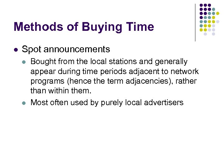 Methods of Buying Time l Spot announcements l l Bought from the local stations