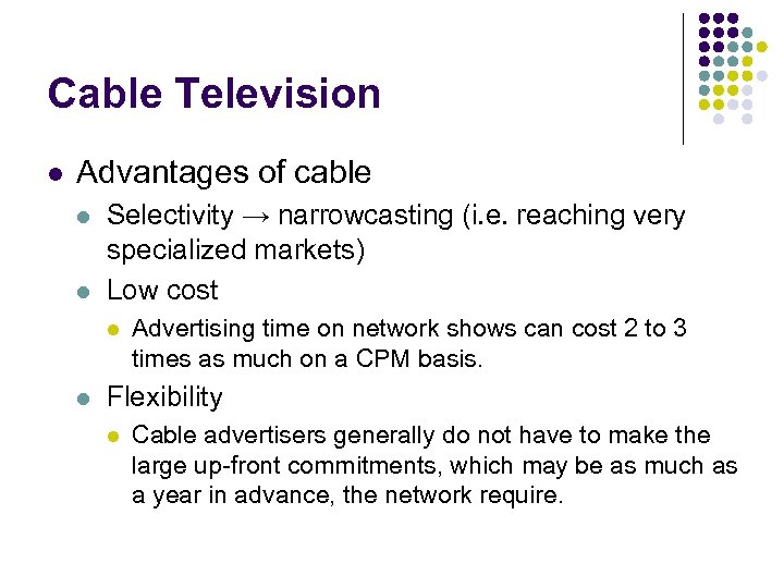 Cable Television l Advantages of cable l l Selectivity → narrowcasting (i. e. reaching