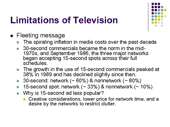Limitations of Television l Fleeting message l l l The spiraling inflation in media