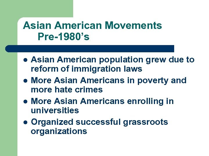 Asian American Movements Pre-1980’s l l Asian American population grew due to reform of