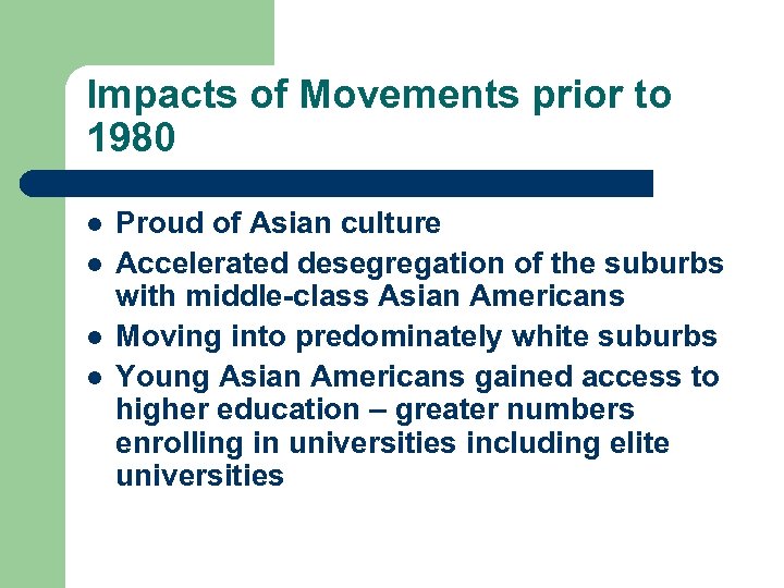 Impacts of Movements prior to 1980 l l Proud of Asian culture Accelerated desegregation