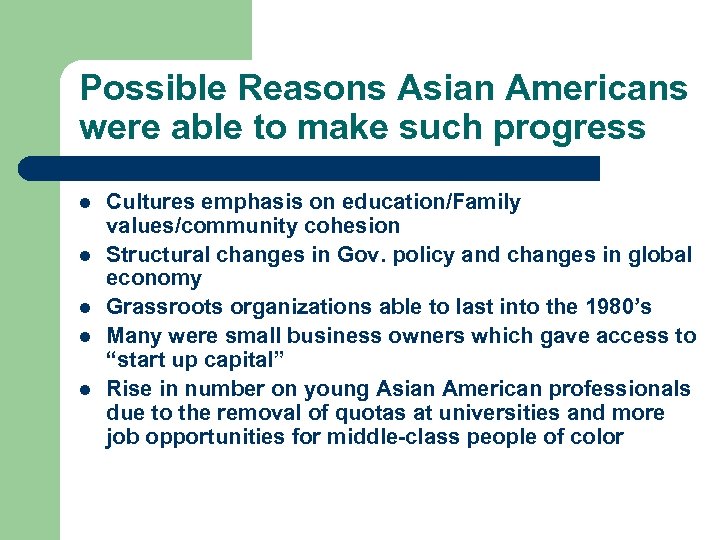Possible Reasons Asian Americans were able to make such progress l l l Cultures
