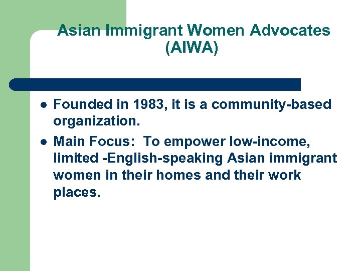 Asian Immigrant Women Advocates (AIWA) l l Founded in 1983, it is a community-based