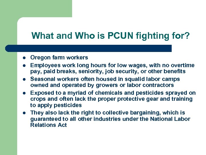 What and Who is PCUN fighting for? l l l Oregon farm workers Employees