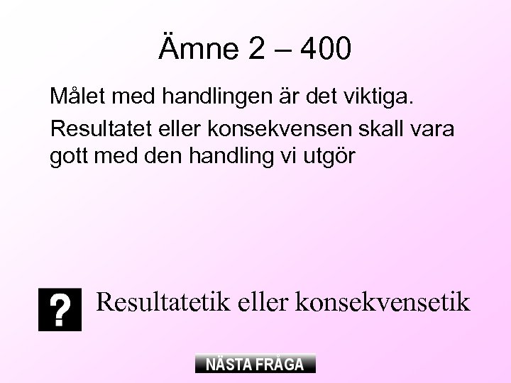 Ämne 2 – 400 Målet med handlingen är det viktiga. Resultatet eller konsekvensen skall