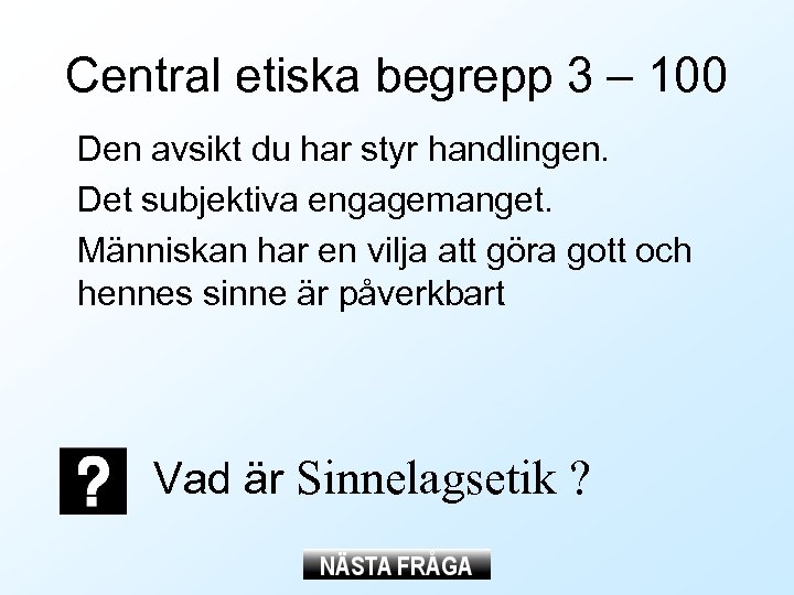 Central etiska begrepp 3 – 100 Den avsikt du har styr handlingen. Det subjektiva