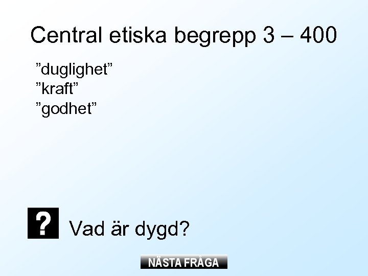 Central etiska begrepp 3 – 400 ”duglighet” ”kraft” ”godhet” Vad är dygd? 